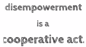 disempowerment is a cooperative act
