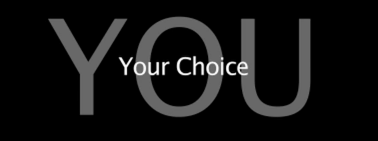 you your choice