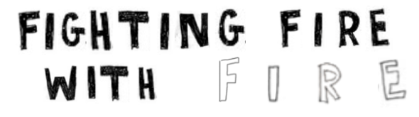 fighting fire with fire