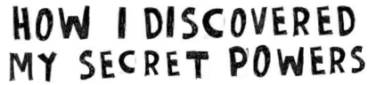 how i discovered my secret powers keri font
