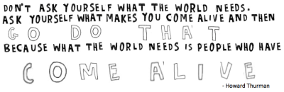 howard thurman quote come alive