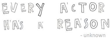 every actor has a reason